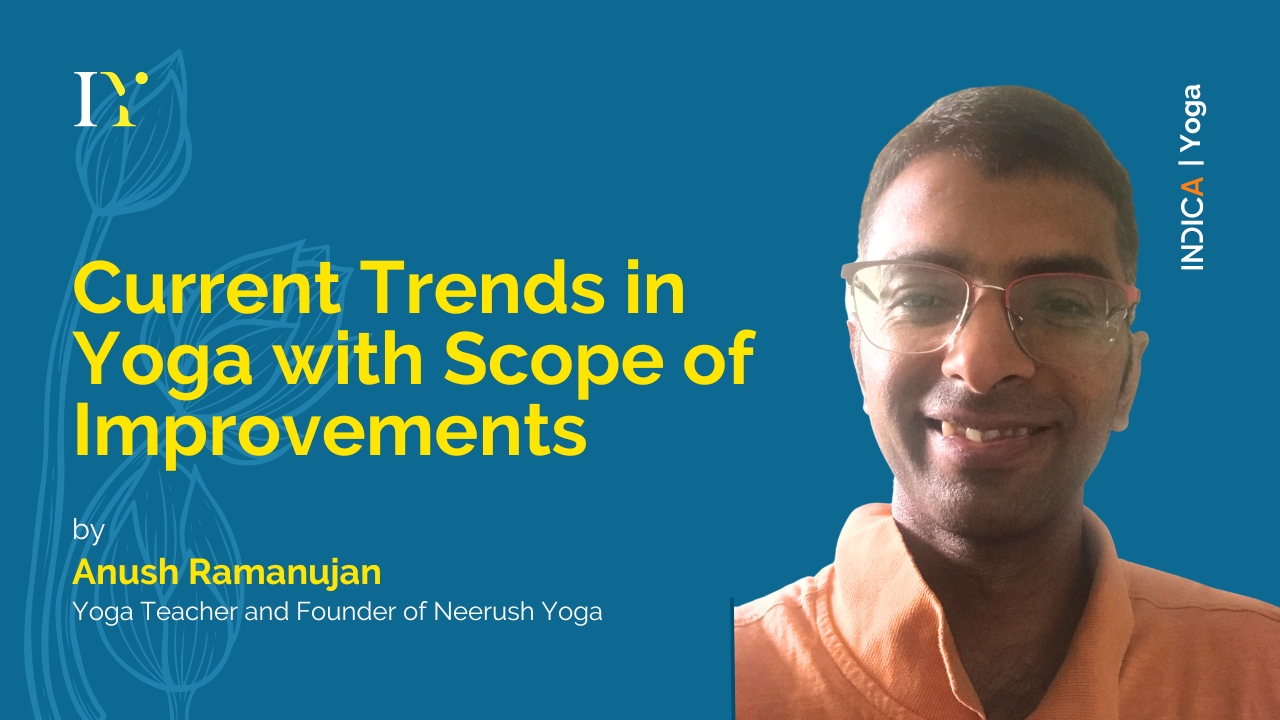 Current Trends in Yoga With Scope of Improvements by Anush Ramanujan